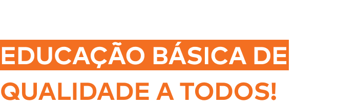 Nossa missão é garantir educação básica de qualidade a todos